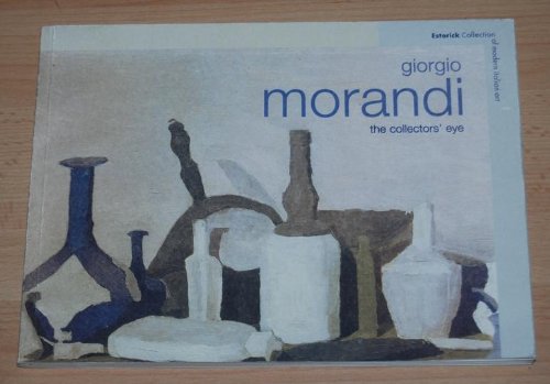 Beispielbild fr Giorgio Morandi: The Collectors' Eye zum Verkauf von Books for Amnesty Bristol