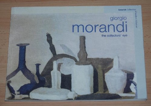 Stock image for Giorgio Morandi: The Collectors' Eye for sale by Books for Amnesty Bristol