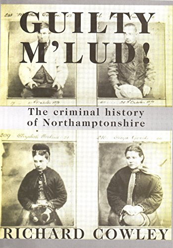 Beispielbild fr Guilty M'lud!: Criminal History of Northamptonshire zum Verkauf von WorldofBooks