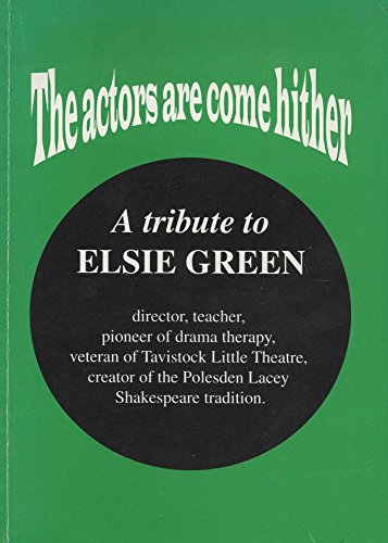 9780953410408: Actors are come hither: A tribute to Elsie Green