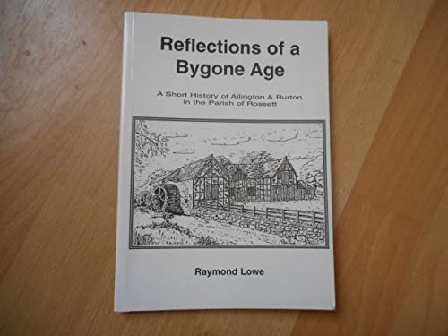 9780953442904: Reflections of a Bygone Age: A Brief History of Allington and Burton in the Parish of Rossett