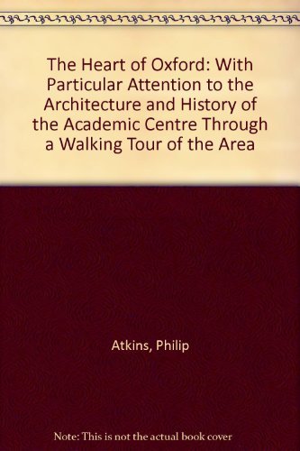 Stock image for The Heart of Oxford: With Particular Attention to the Architecture and History of the Academic Centre Through a Walking Tour of the Area for sale by Reuseabook