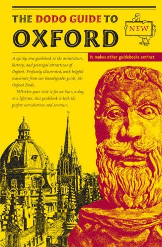 Beispielbild fr The Dodo Guide to Oxford: A Quirky New Guidebook to the Architecture, History, and Principal Attractions of Oxford zum Verkauf von Ammareal