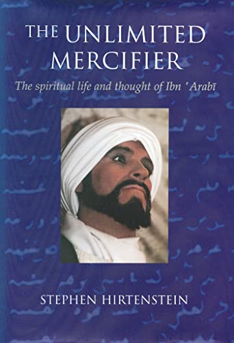 9780953451319: The Unlimited Mercifier: The Spiritual Life And Thought of Ibn 'arabi: The Spiritual Life & Thought of Ibn 'Arabi