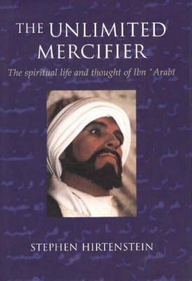 Beispielbild fr Unlimited Mercifier: The Spiritual Life & Thought of Ibn 'Arabi zum Verkauf von WorldofBooks