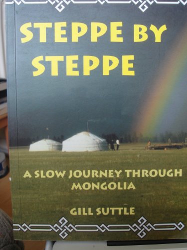 Beispielbild fr Steppe by Steppe: A Slow Journey Through Mongolia zum Verkauf von WorldofBooks