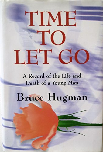 Stock image for Time to Let Go: A Record of the Life and Death of a Young Man for sale by WorldofBooks