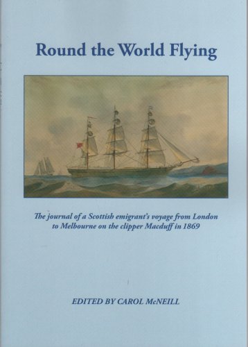 ROUND THE WORLD FLYING The Journal of a Scottish Emigrant's Voyage from London to Melbourne in th...