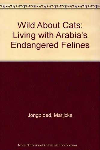 Beispielbild fr Wild About Cats: Living with Arabia's Endangered Felines zum Verkauf von Irish Booksellers