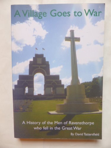 A Village Goes to War : A History of the Men of Ravensthorpe who fell in the Great War