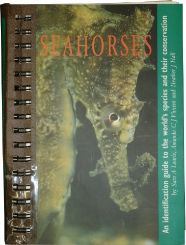 Stock image for Seahorses: An Identification Guide to the World's Species and Their Conservation for sale by Once Upon A Time Books