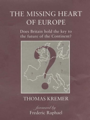 Stock image for The Missing Heart of Europe: Does Britain Hold the Key to the Future of the Continent? for sale by WorldofBooks