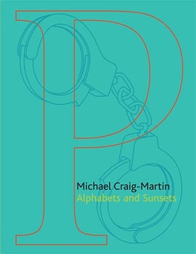 9780953483983: Michael Craig-Martin Alphabets and Sunsets: Prints, Computer Works and Light Boxes 2005-2008