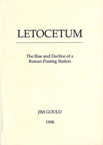 Letocetum: The Rise and Decline of a Roman Posting Station (9780953490509) by Gould, Jim
