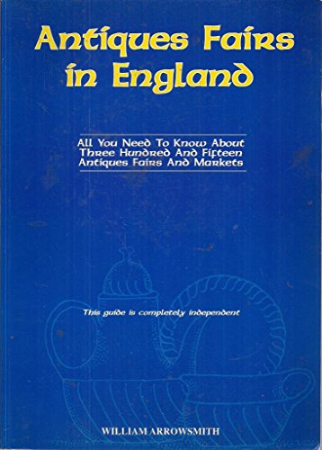 Beispielbild fr Antiques Fairs in England: All You Need to Know About Three Hundred and Fifteen Antiques Fairs and Markets zum Verkauf von Wonder Book