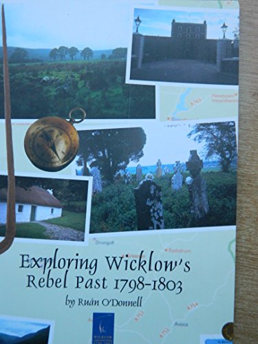 Imagen de archivo de Exploring Wicklow's Rebel Past 1798-1803 Pb a la venta por WorldofBooks