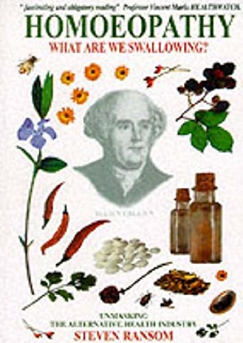 Homeopathy - What Are We Swallowing?: Unmasking the Alternative Health Industry (9780953501229) by Steven Ransom