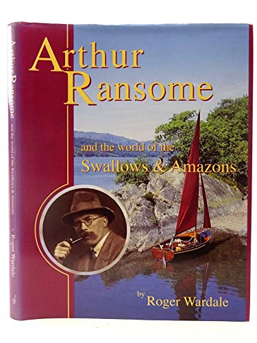 Stock image for Arthur Ransome and the World of the Swallows and Amazons for sale by Rickaro Books BA PBFA