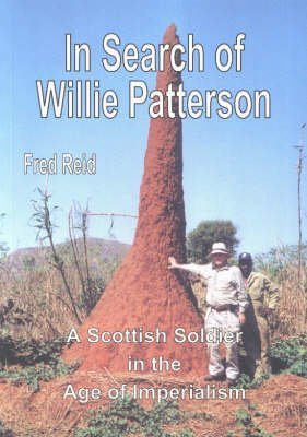 Stock image for In Search of Willie Patterson: A Scottish Soldier in the Age of Imperialism for sale by AwesomeBooks