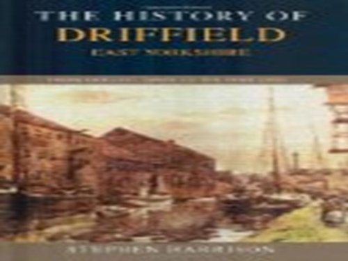 The History of Driffield, East Yorkshire: From Earliest Times to the Year 2000 (9780953507290) by Stephen Harrison