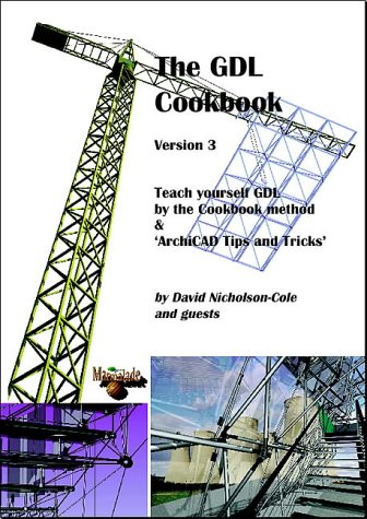 9780953521609: The GDL Cookbook: Teach Yourself GDL by the Cookbook Method and ArchiCAD Tips and Tricks
