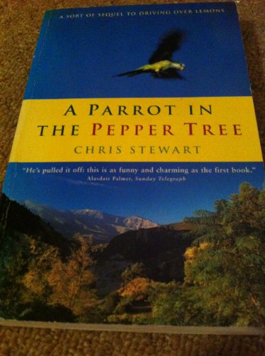 Stock image for A Parrot in the Pepper Tree: A Sequel to Driving over Lemons for sale by WorldofBooks