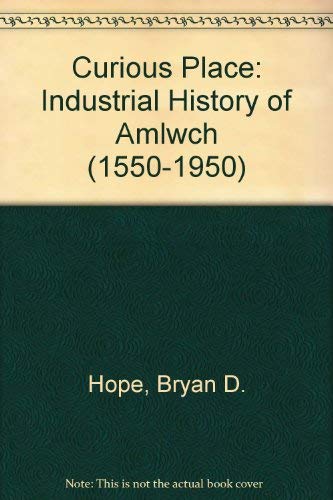 Stock image for Curious Place: Industrial History of Amlwch (1550-1950) for sale by WorldofBooks