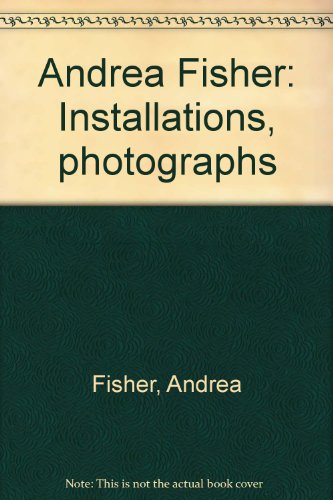 Stock image for Andrea Fisher: Installations, photographs for sale by Art Data