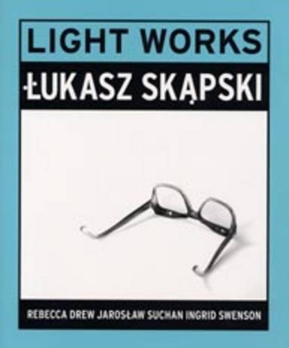 Light Works Lukasz Skapski (9780953534029) by Swenson, Ingrid; Suchan, Jaroslaw; Drew, Rebecca