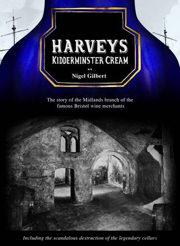 Stock image for Harveys Kidderminster Cream: The Story of the Midlands Branch of the Famous Bristol Wine Merchants, Including the Grotesque Destruction of the Legendary Cellars for sale by WorldofBooks