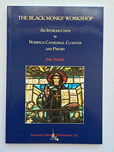 Stock image for The black monks' workshop: An introduction to Norwich Cathedral Cloister and Priory for sale by WorldofBooks