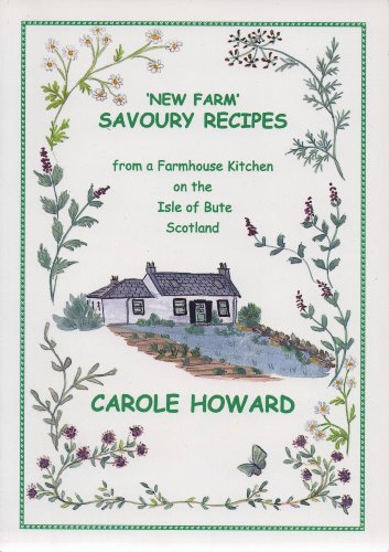 'New Farm' Savoury Recipes. From a Farmhouse Kitchen on the Isle of Bute Scotland.