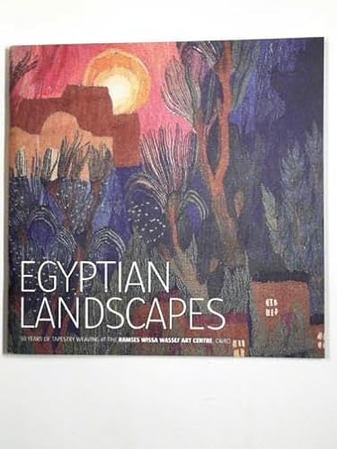 Stock image for Egyptian landscapes: 50 years of tapestry weaving at the Ramses Wissa Wassef Art Centre, Cairo for sale by GF Books, Inc.