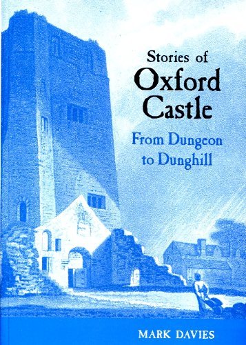 Beispielbild fr Stories of Oxford Castle: From Dungeon to Dunghill zum Verkauf von WorldofBooks