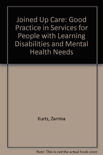 Joined Up Care: Good Practice in Services for People with Learning Disabilities and Mental Health Needs (9780953559909) by Zarrina Kurtz