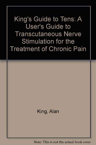 9780953562305: King's Guide to Tens: A User's Guide to Transcutaneous Nerve Stimulation for the Treatment of Chronic Pain