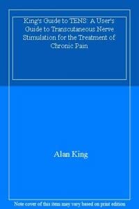 9780953562343: King's Guide to TENS: A User's Guide to Transcutaneous Nerve Stimulation for the Treatment of Chronic Pain