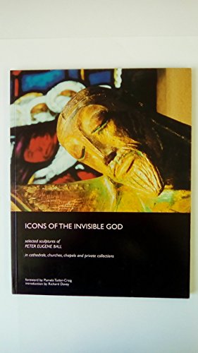 Imagen de archivo de Icons of the Invisible God: Selected Sculptures of Peter Eugene Ball in Cathedrals, Churches, Chapels and Private Collections a la venta por WorldofBooks