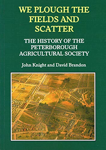 Beispielbild fr We Plough the Fields and Scatter: The History of the Peterborough Agricultural Society zum Verkauf von AwesomeBooks