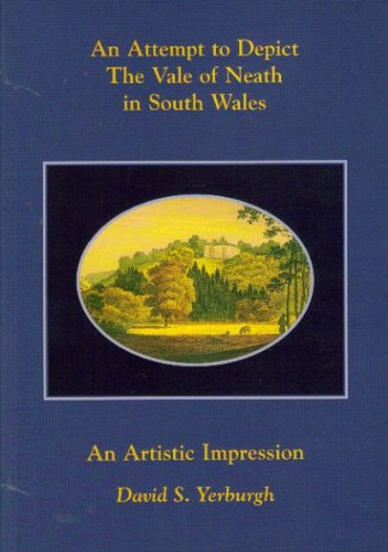 Stock image for An attempt to depict the Vale of Neath in South Wales: A pictorial journey around the Vale of Neath as undertaken by William Weston Young in 1835 for sale by R.D.HOOKER