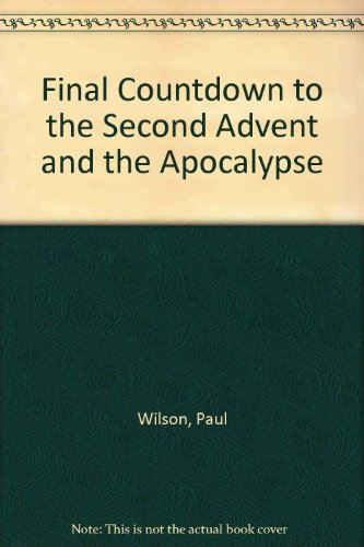 Final Countdown to the Second Advent and the Apocalypse (9780953565207) by Wilson, Paul