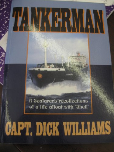 Tankerman: A Seafarer's Recollections of a Life Afloat with "Shell" (9780953567010) by WILLIAMS, Richard