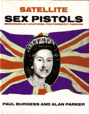 Satellite: Sex Pistols (Memorabilia: Locations: Photography: Fashion) (9780953572410) by Burgess, Paul; Parker, Alan