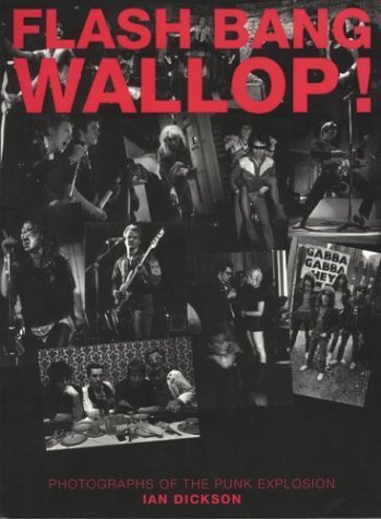 Flash Bang Wallop: Pictures from the Punk Explosion (9780953572441) by Dickson, Ian