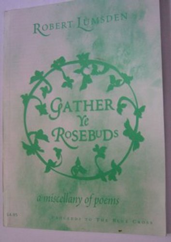 Beispielbild fr GATHER YE ROSE-BUDS: NEW POEMS WITH SELECTIONS FROM EARLIER PAMPHLETS. (SIGNED) zum Verkauf von Burwood Books