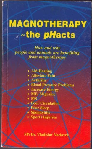 Stock image for Magnotherapy - The pHacts: How and Why People and Animals are Benefitting from Magnotherapy for sale by WorldofBooks