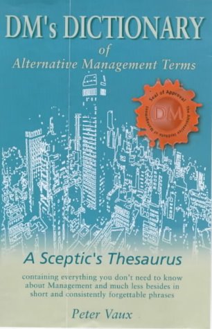 Beispielbild fr DM's Dictionary of Alternative Management Terms: A Sceptic's Thesaurus zum Verkauf von AwesomeBooks