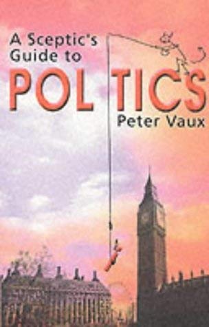 Beispielbild fr A Sceptic's Guide to Politics zum Verkauf von WorldofBooks