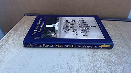 9780953616329: The Royal Marines Band Service: To Celebrate the 100th Anniversary of the Founding of the Royal Naval School of Music at Eastney and the Commencement of the Modern Royal Marines Band Service