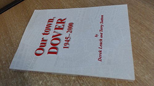 Beispielbild fr Our Town, Dover 1945 - 2000 zum Verkauf von WorldofBooks